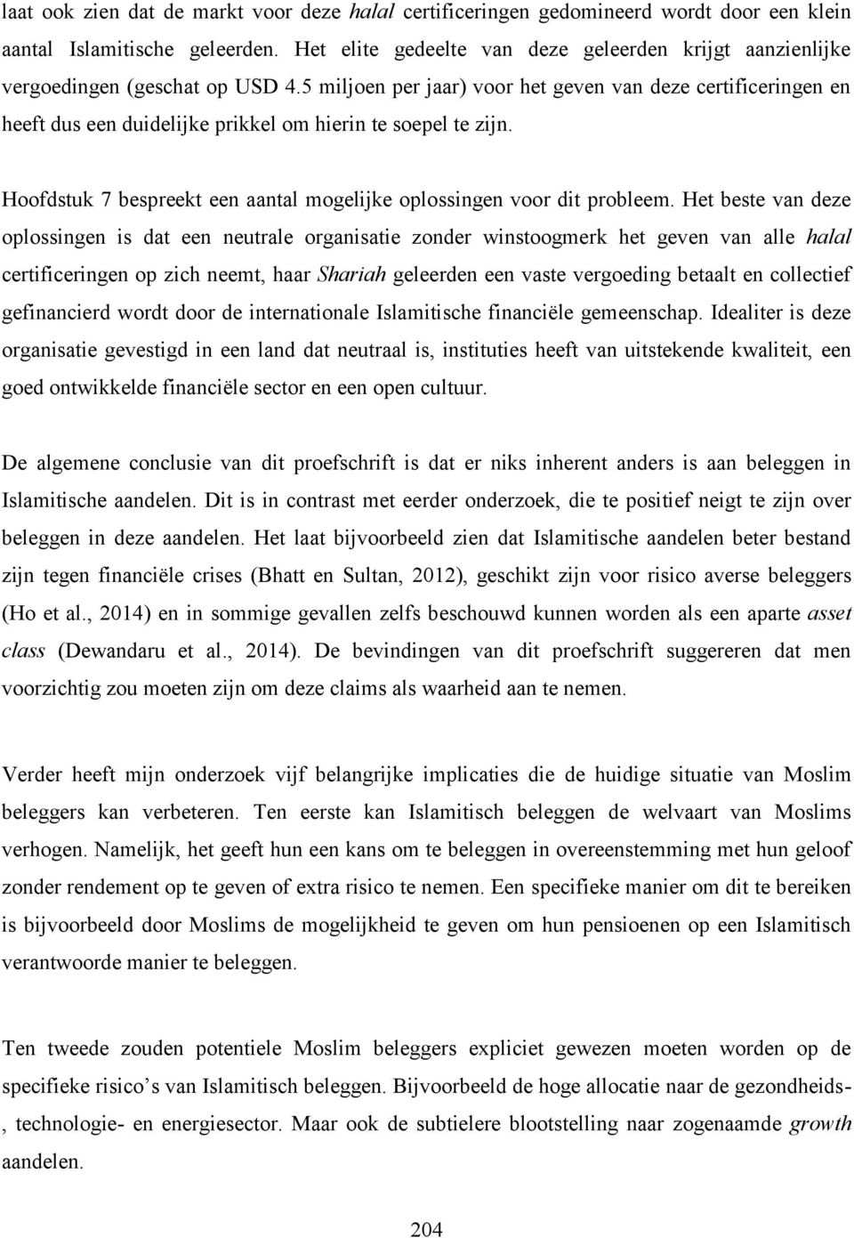 5 miljoen per jaar) voor het geven van deze certificeringen en heeft dus een duidelijke prikkel om hierin te soepel te zijn. Hoofdstuk 7 bespreekt een aantal mogelijke oplossingen voor dit probleem.