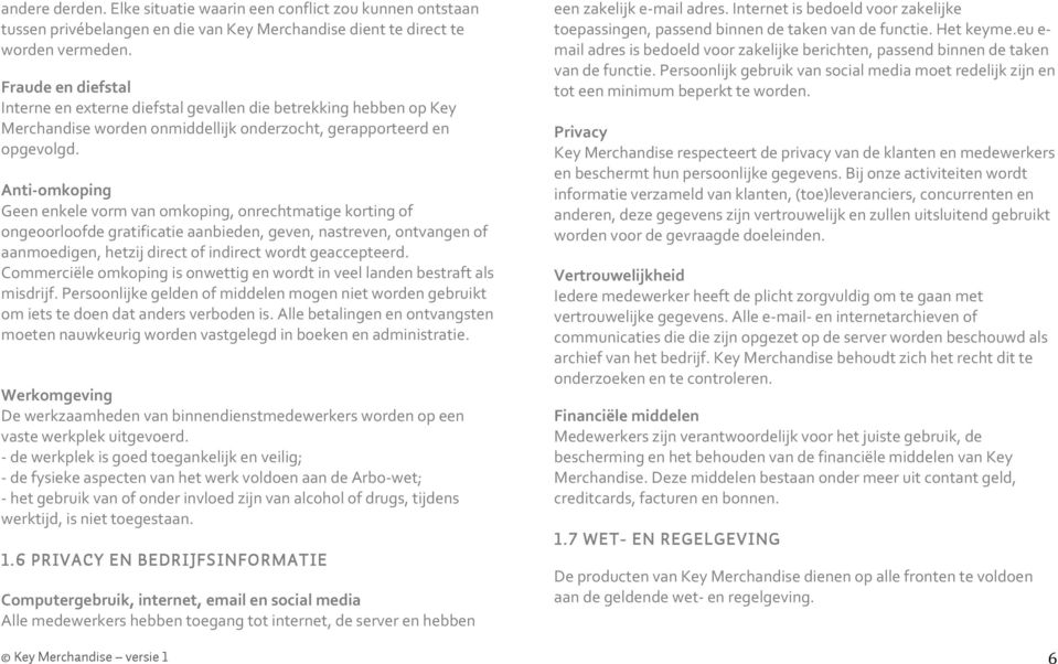 Anti- omkoping Geen enkele vorm van omkoping, onrechtmatige korting of ongeoorloofde gratificatie aanbieden, geven, nastreven, ontvangen of aanmoedigen, hetzij direct of indirect wordt geaccepteerd.