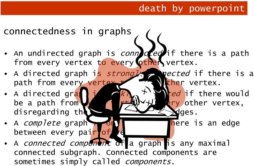 A directed graph is weakly connected if there would be a path from every vertex to every other vertex, disregarding the direction of the edges.