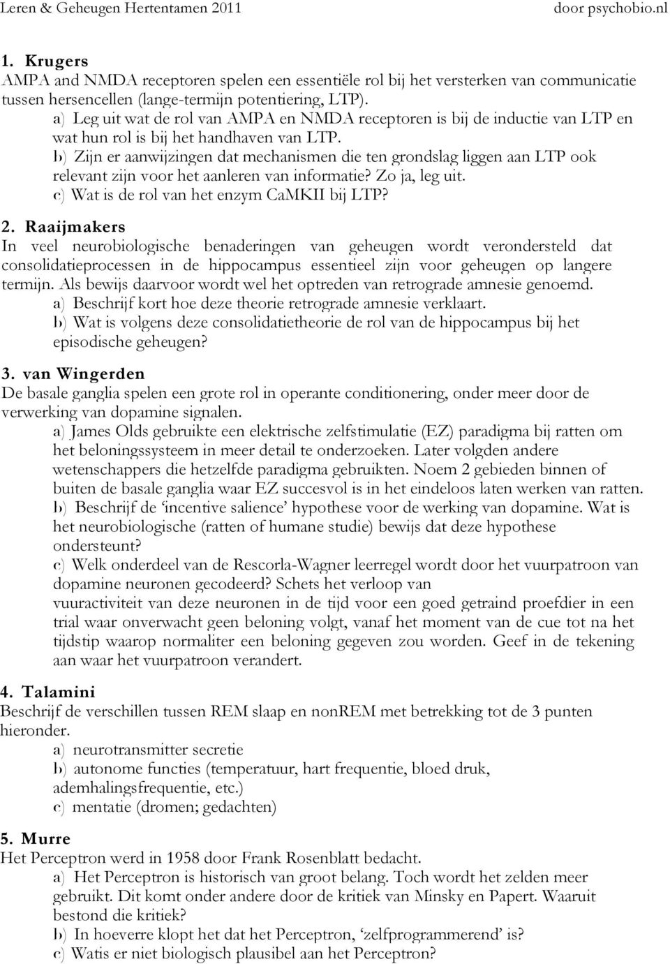 b) Zijn er aanwijzingen dat mechanismen die ten grondslag liggen aan LTP ook relevant zijn voor het aanleren van informatie? Zo ja, leg uit. c) Wat is de rol van het enzym CaMKII bij LTP? 2.