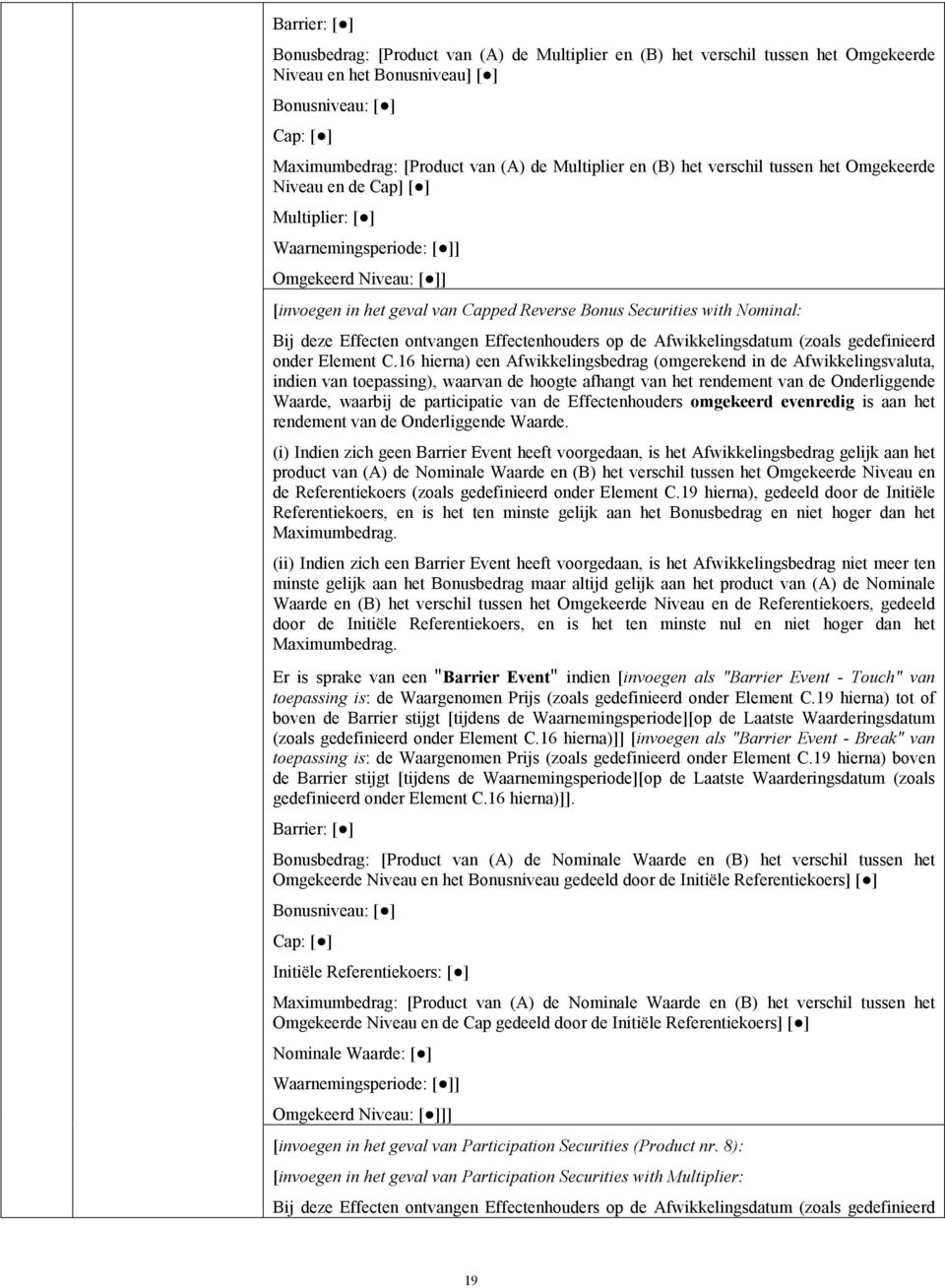 with Nominal: Bij deze Effecten ontvangen Effectenhouders op de Afwikkelingsdatum (zoals gedefinieerd onder Element C.