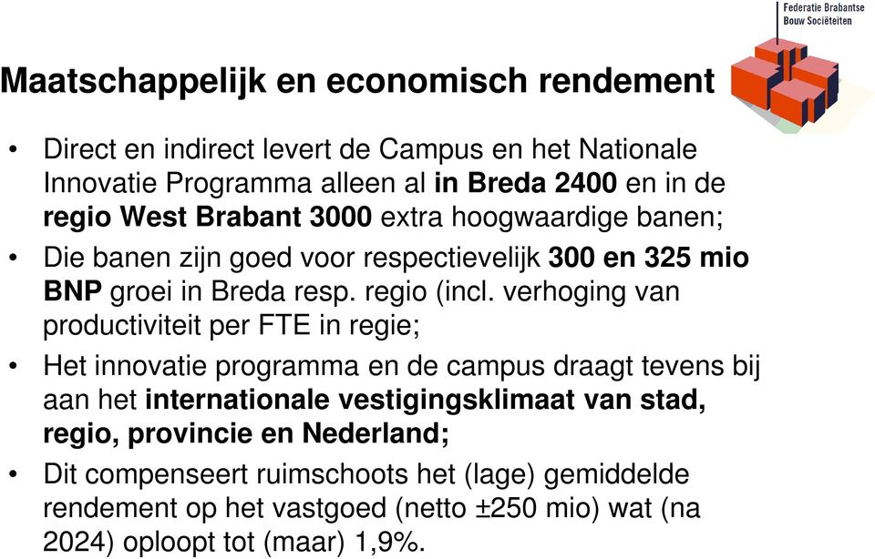 verhoging van productiviteit per FTE in regie; Het innovatie programma en de campus draagt tevens bij aan het internationale vestigingsklimaat van