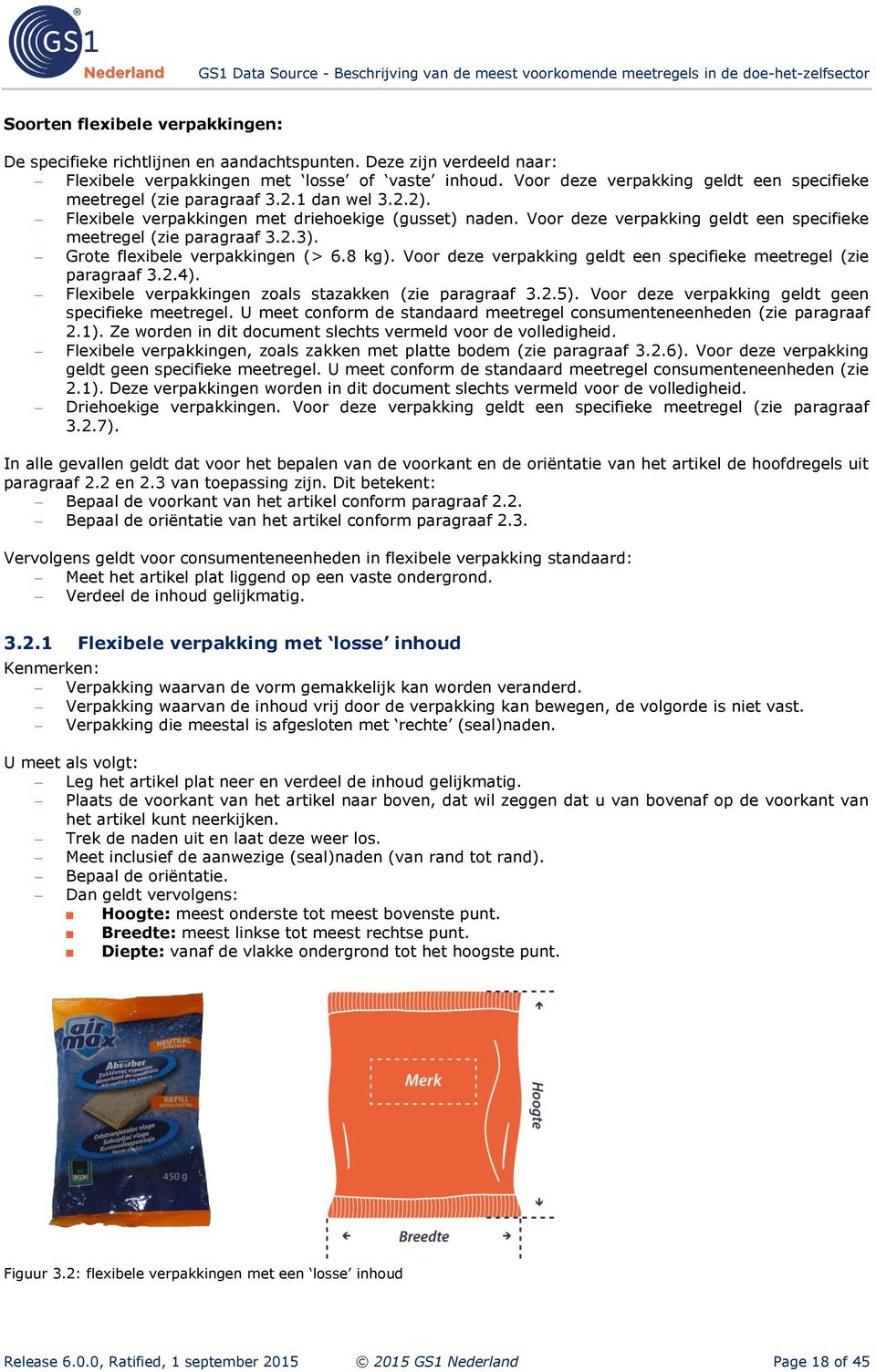 Voor deze verpakking geldt een specifieke meetregel (zie paragraaf 3.2.3). Grote flexibele verpakkingen (> 6.8 kg). Voor deze verpakking geldt een specifieke meetregel (zie paragraaf 3.2.4).