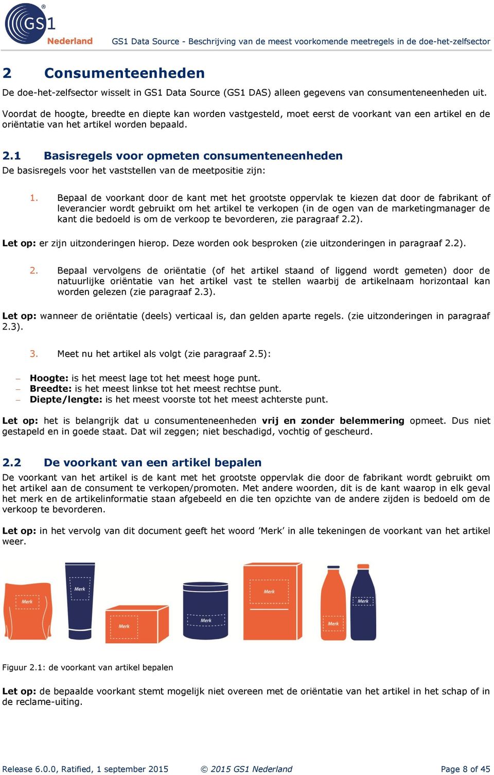 1 Basisregels voor opmeten consumenteneenheden De basisregels voor het vaststellen van de meetpositie zijn: 1.