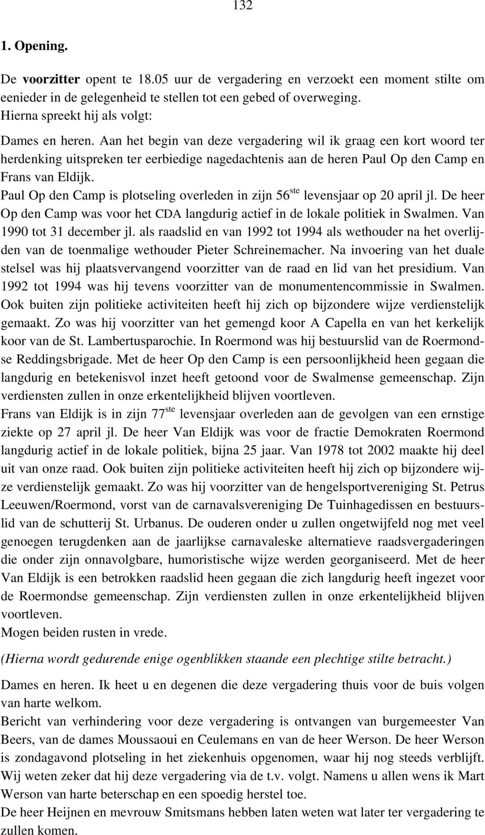 Aan het begin van deze vergadering wil ik graag een kort woord ter herdenking uitspreken ter eerbiedige nagedachtenis aan de heren Paul Op den Camp en Frans van Eldijk.