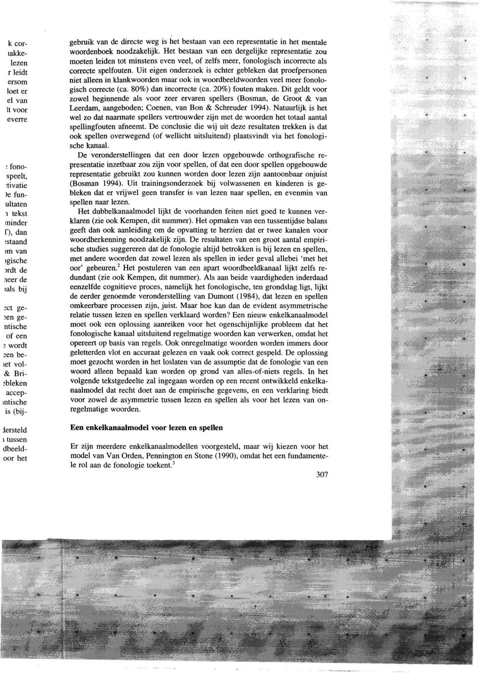 Het bestaan van een dergelijke representatie zou moeten leiden tot minstens even veel, of zelfs meer, fonologisch incorrecte als correcte spelfouten.