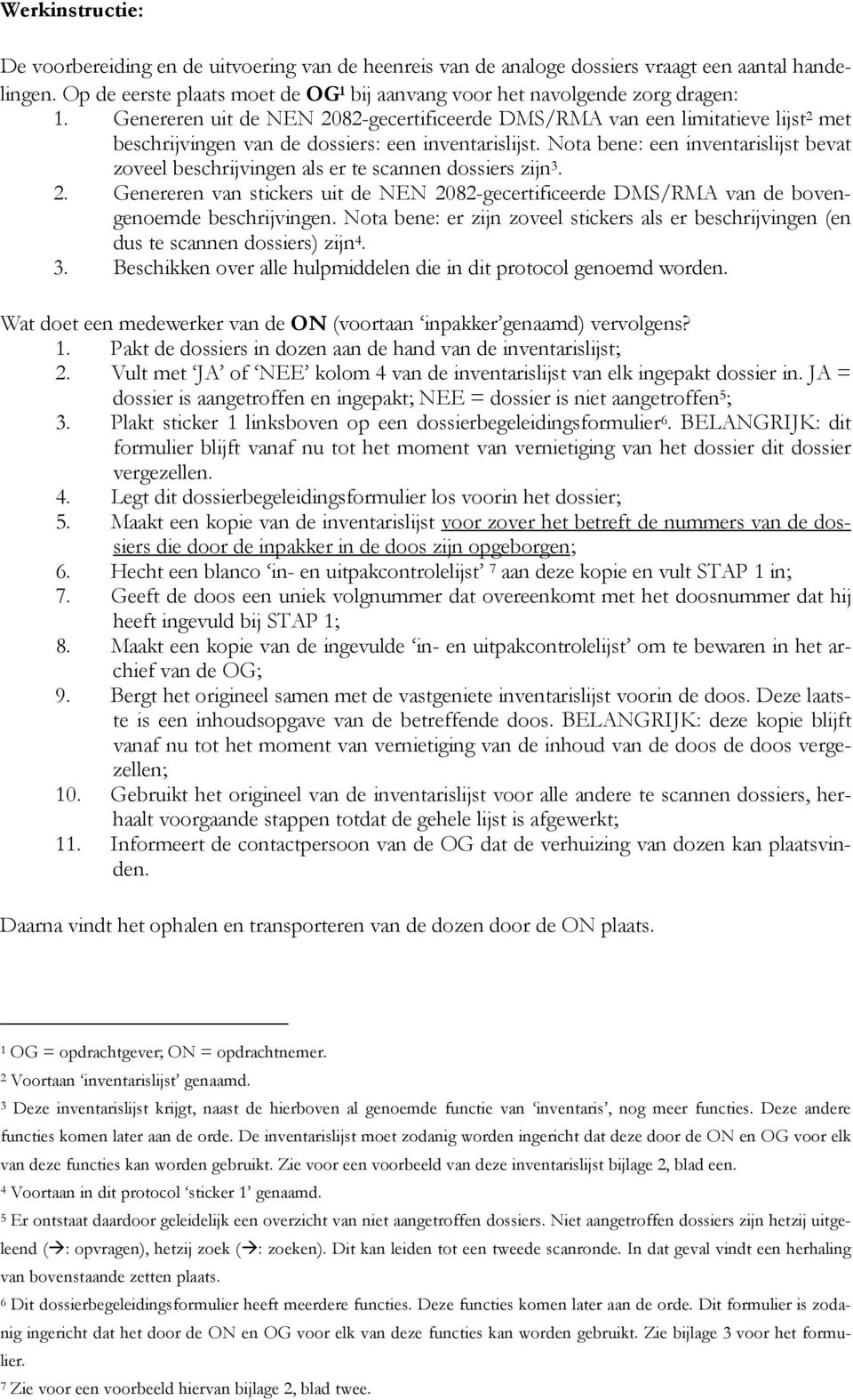 Genereren uit de NEN 2082-gecertificeerde DMS/RMA van een limitatieve lijst 2 met beschrijvingen van de dossiers: een inventarislijst.