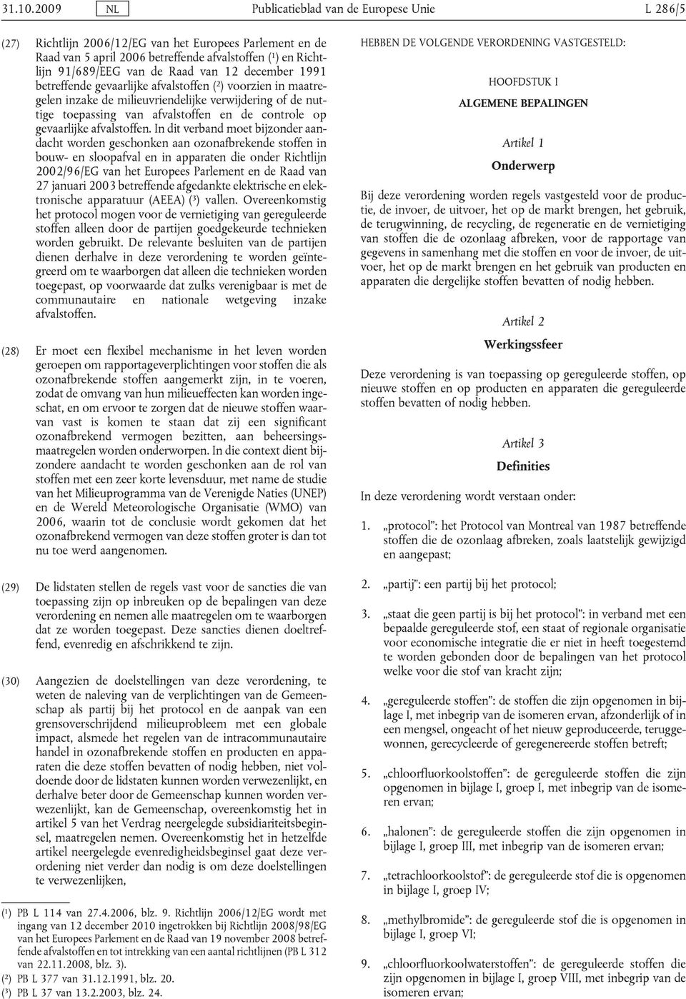 van 12 december 1991 betreffende gevaarlijke afvalstoffen ( 2 ) voorzien in maatregelen inzake de milieuvriendelijke verwijdering of de nuttige toepassing van afvalstoffen en de controle op