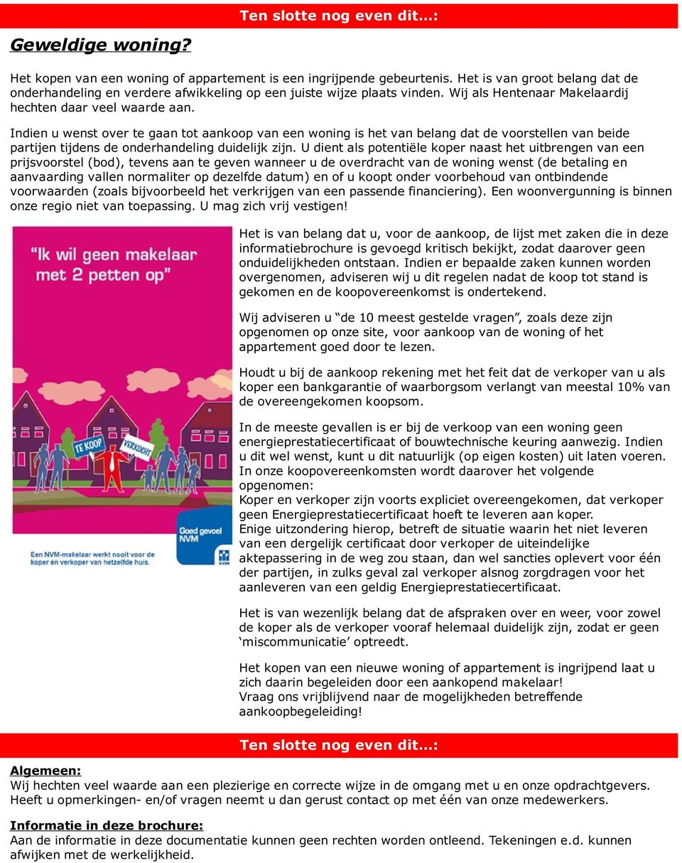 Indien u wenst over te gaan tot aankoop van een woning is het van belang dat de voorstellen van beide partijen tijdens de onderhandeling duidelijk zijn.