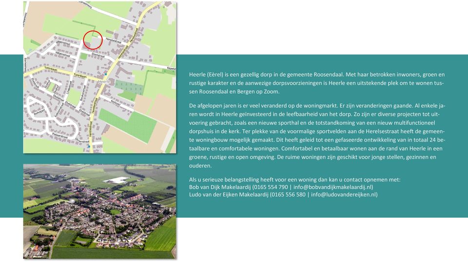De afgelopen jaren is er veel veranderd op de woningmarkt. Er zijn veranderingen gaande. Al enkele jaren wordt in Heerle geïnvesteerd in de leefbaarheid van het dorp.