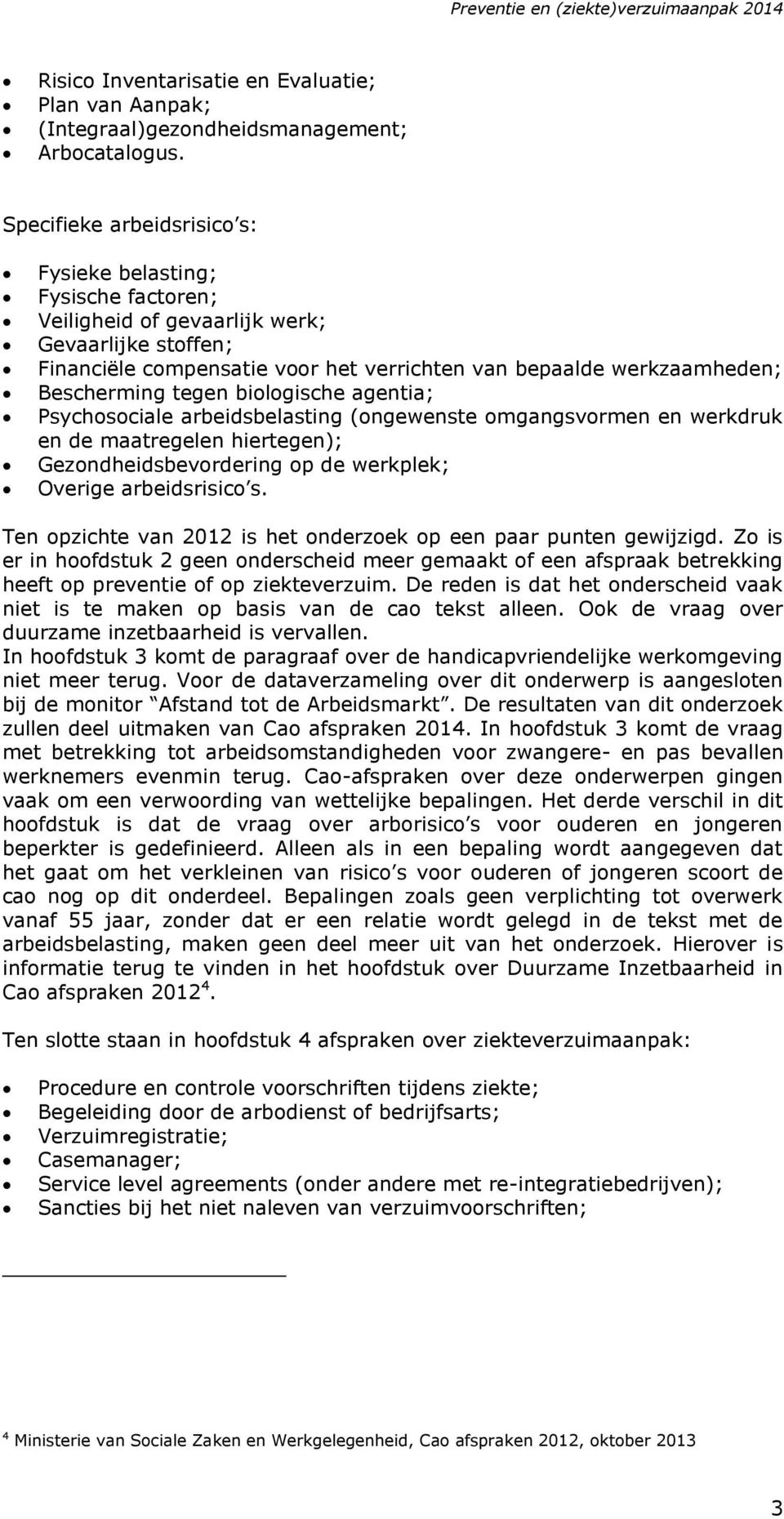 Bescherming tegen biologische agentia; Psychosociale arbeidsbelasting (ongewenste omgangsvormen en werkdruk en de maatregelen hiertegen); Gezondheidsbevordering op de werkplek; Overige arbeidsrisico