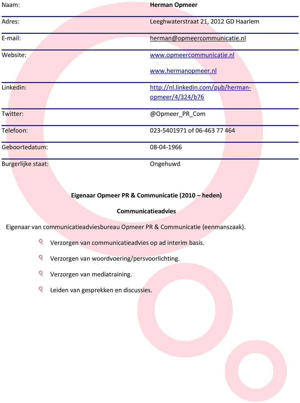 com/pub/hermanopmeer/4/324/b76 @Opmeer_PR_Com Telefoon: 023-5401971 of 06-463 77 464 Geboortedatum: 08-04-1966 Burgerlijke staat: Ongehuwd Eigenaar Opmeer PR &