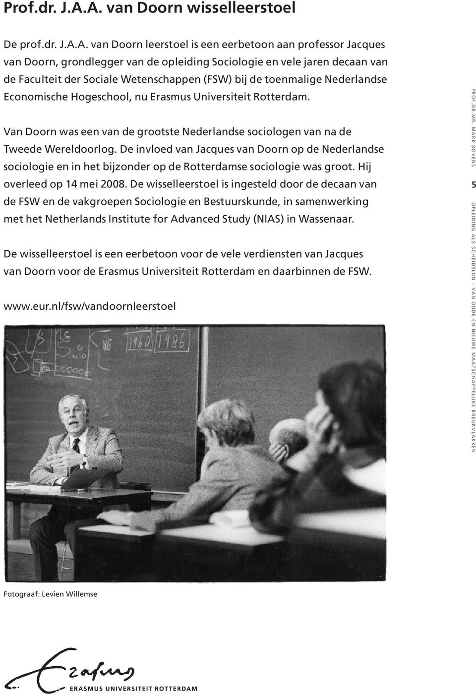 Sociale Wetenschappen (FSW) bij de toenmalige Nederlandse Economische Hogeschool, nu Erasmus Universiteit Rotterdam.