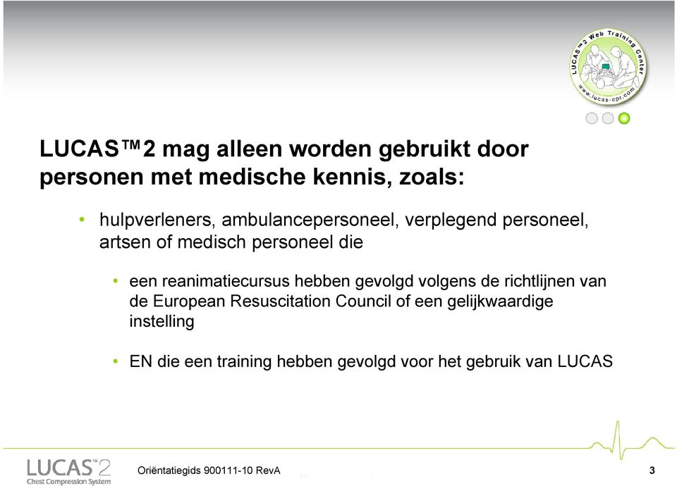 hebben gevolgd volgens de richtlijnen van de European Resuscitation Council of een gelijkwaardige