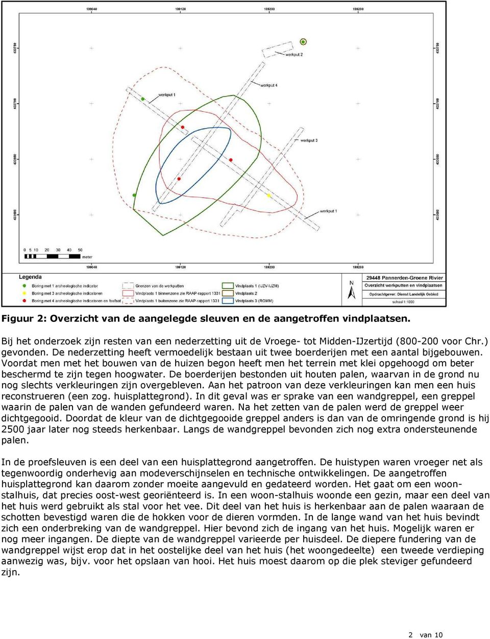 Voordat men met het bouwen van de huizen begon heeft men het terrein met klei opgehoogd om beter beschermd te zijn tegen hoogwater.