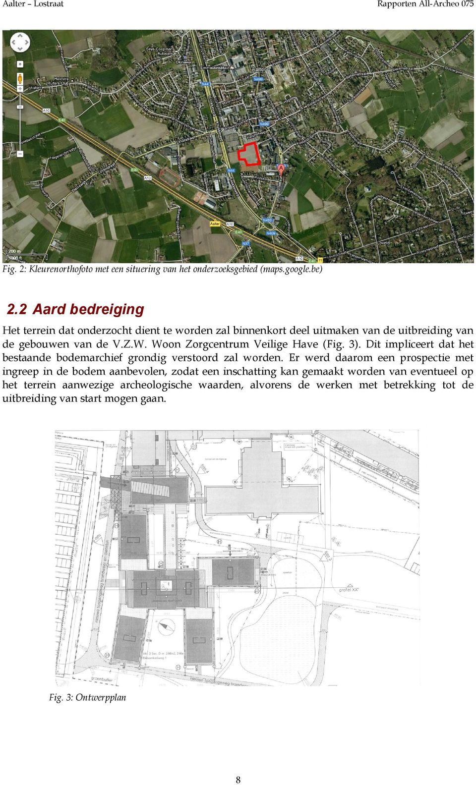 Woon Zorgcentrum Veilige Have (Fig. 3). Dit impliceert dat het bestaande bodemarchief grondig verstoord zal worden.