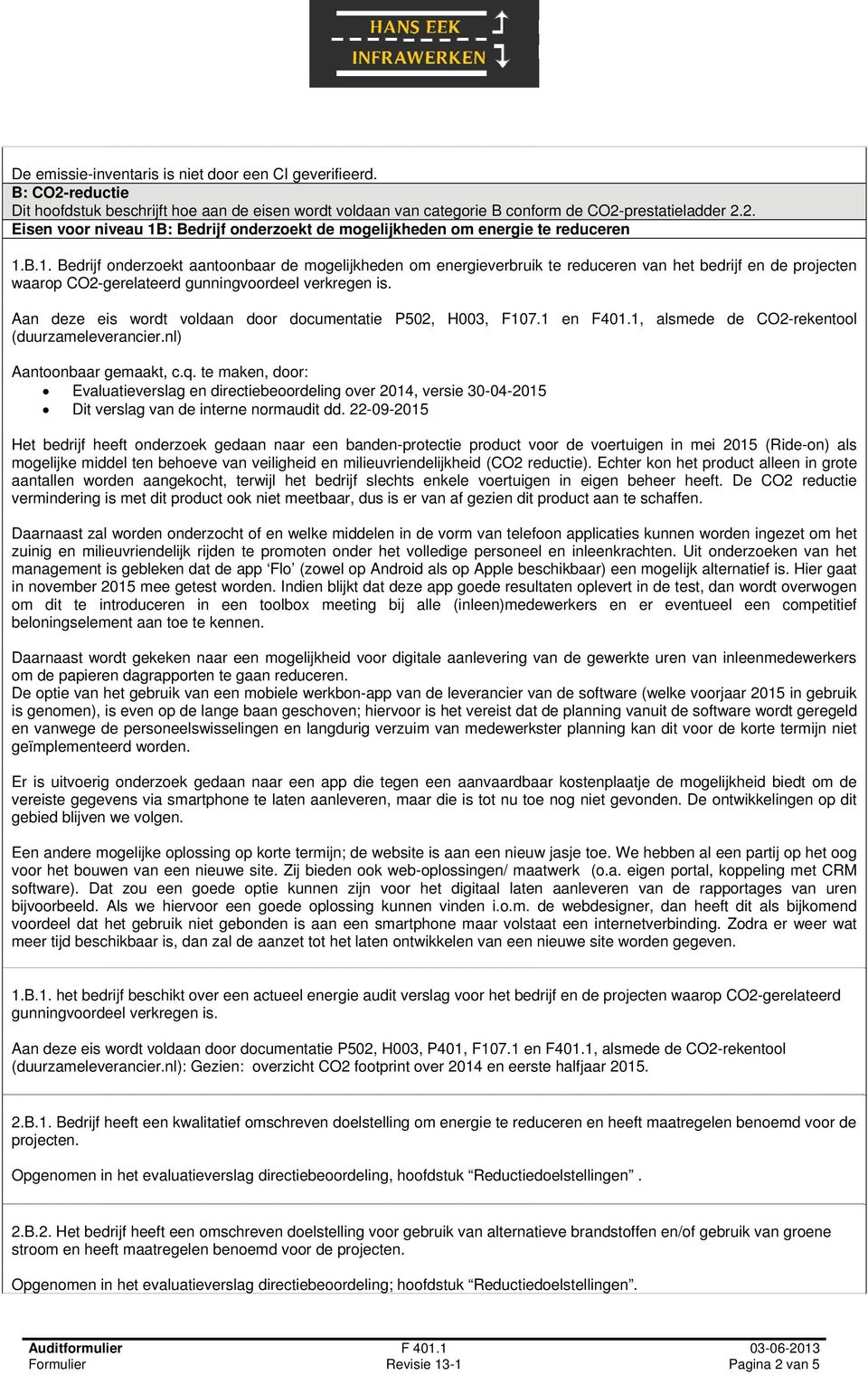 te maken, door: Evaluatieverslag en directiebeoordeling over 2014, versie 30-04-2015 Dit verslag van de interne normaudit dd.