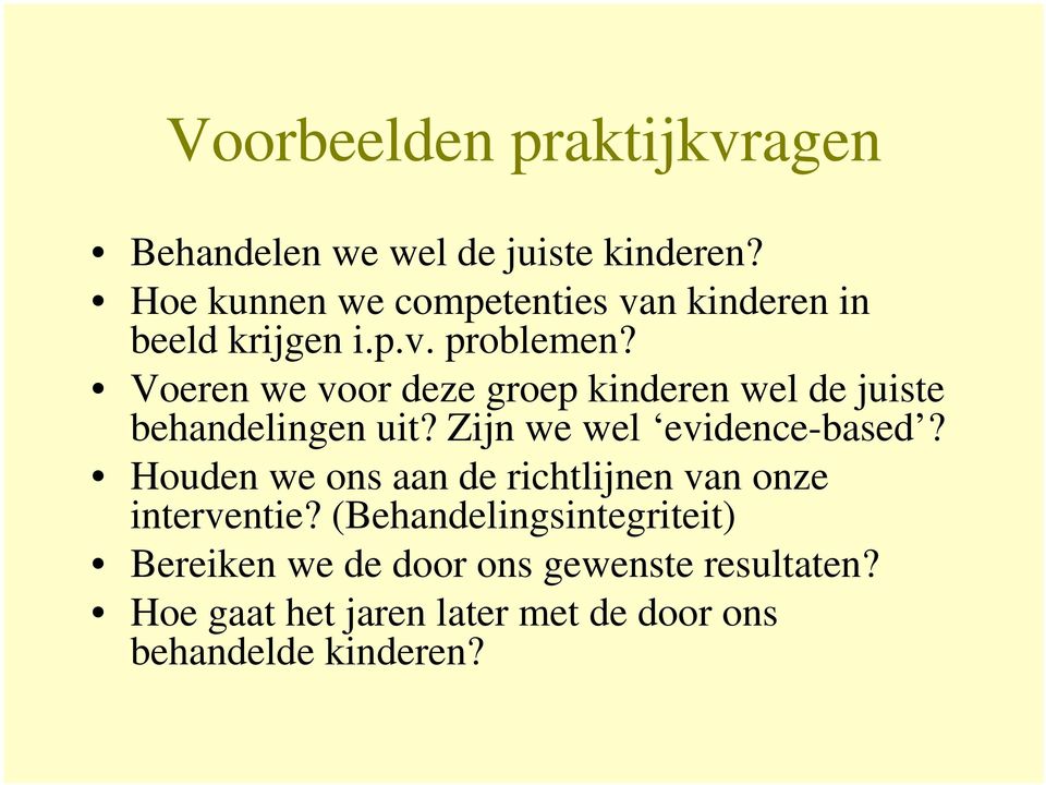 Voeren we voor deze groep kinderen wel de juiste behandelingen uit? Zijn we wel evidence-based?