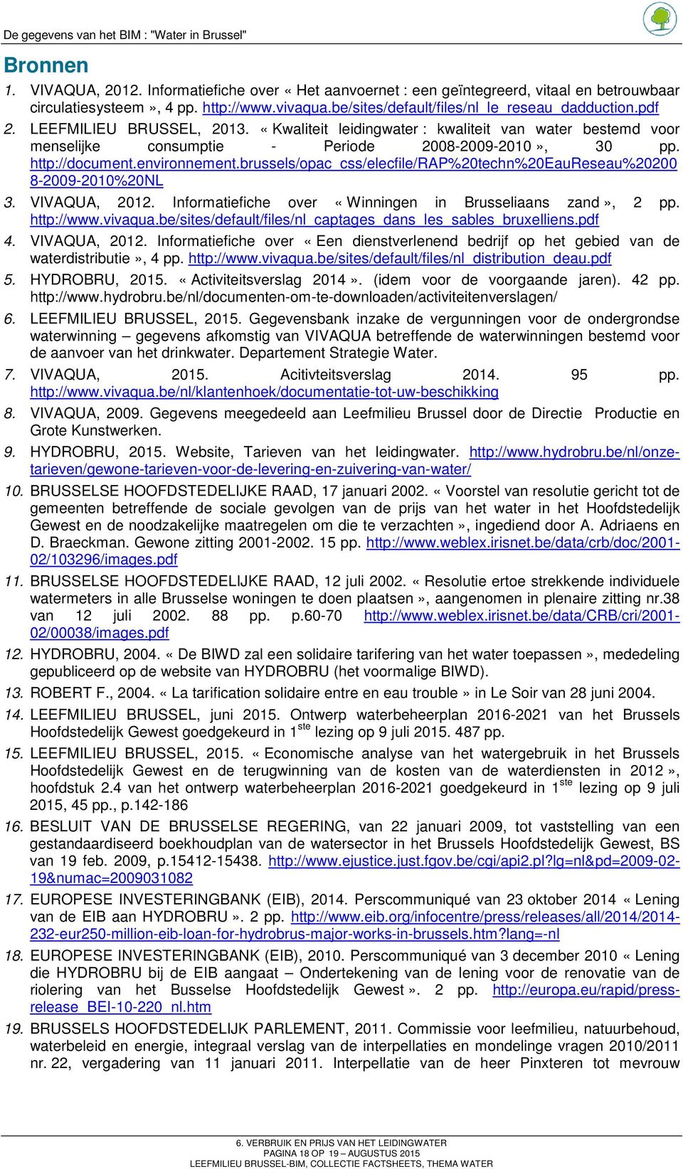 brussels/opac_css/elecfile/rap%20techn%20eaureseau%20200 8-2009-2010%20NL 3. VIVAQUA, 2012. Informatiefiche over «Winningen in Brusseliaans zand», 2 pp. http://www.vivaqua.