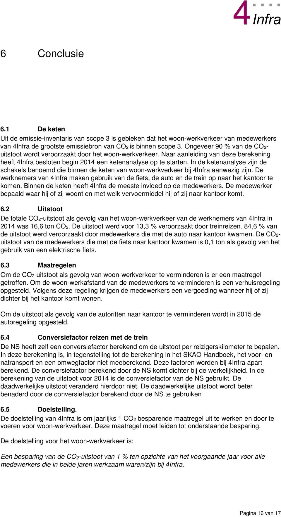 In de ketenanalyse zijn de schakels benoemd die binnen de keten van woon-werkverkeer bij 4Infra aanwezig zijn.