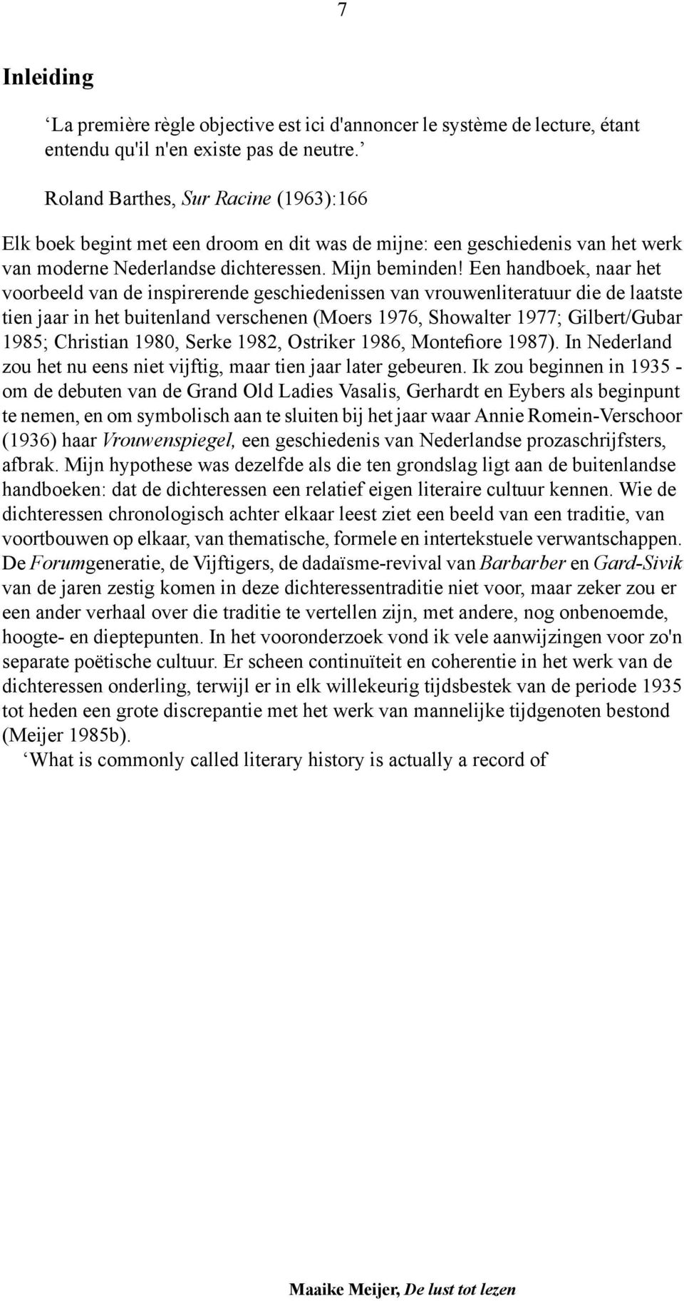 Een handboek, naar het voorbeeld van de inspirerende geschiedenissen van vrouwenliteratuur die de laatste tien jaar in het buitenland verschenen (Moers 1976, Showalter 1977; Gilbert/Gubar 1985;