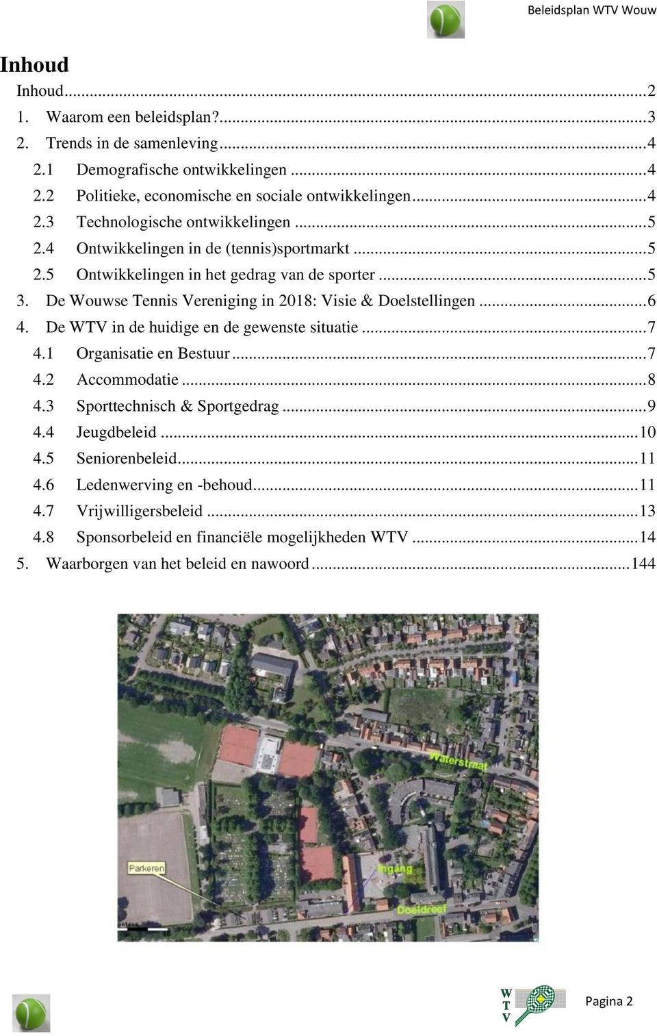 De WTV in de huidige en de gewenste situatie... 7 4.1 Organisatie en Bestuur... 7 4.2 Accommodatie... 8 4.3 Sporttechnisch & Sportgedrag... 9 4.4 Jeugdbeleid... 10 4.5 Seniorenbeleid... 11 4.