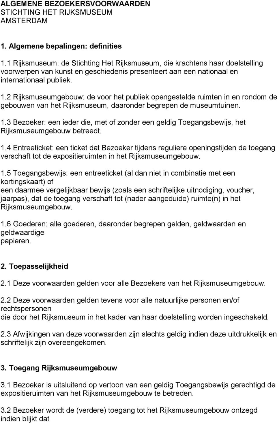 2 Rijksmuseumgebouw: de voor het publiek opengestelde ruimten in en rondom de gebouwen van het Rijksmuseum, daaronder begrepen de museumtuinen. 1.