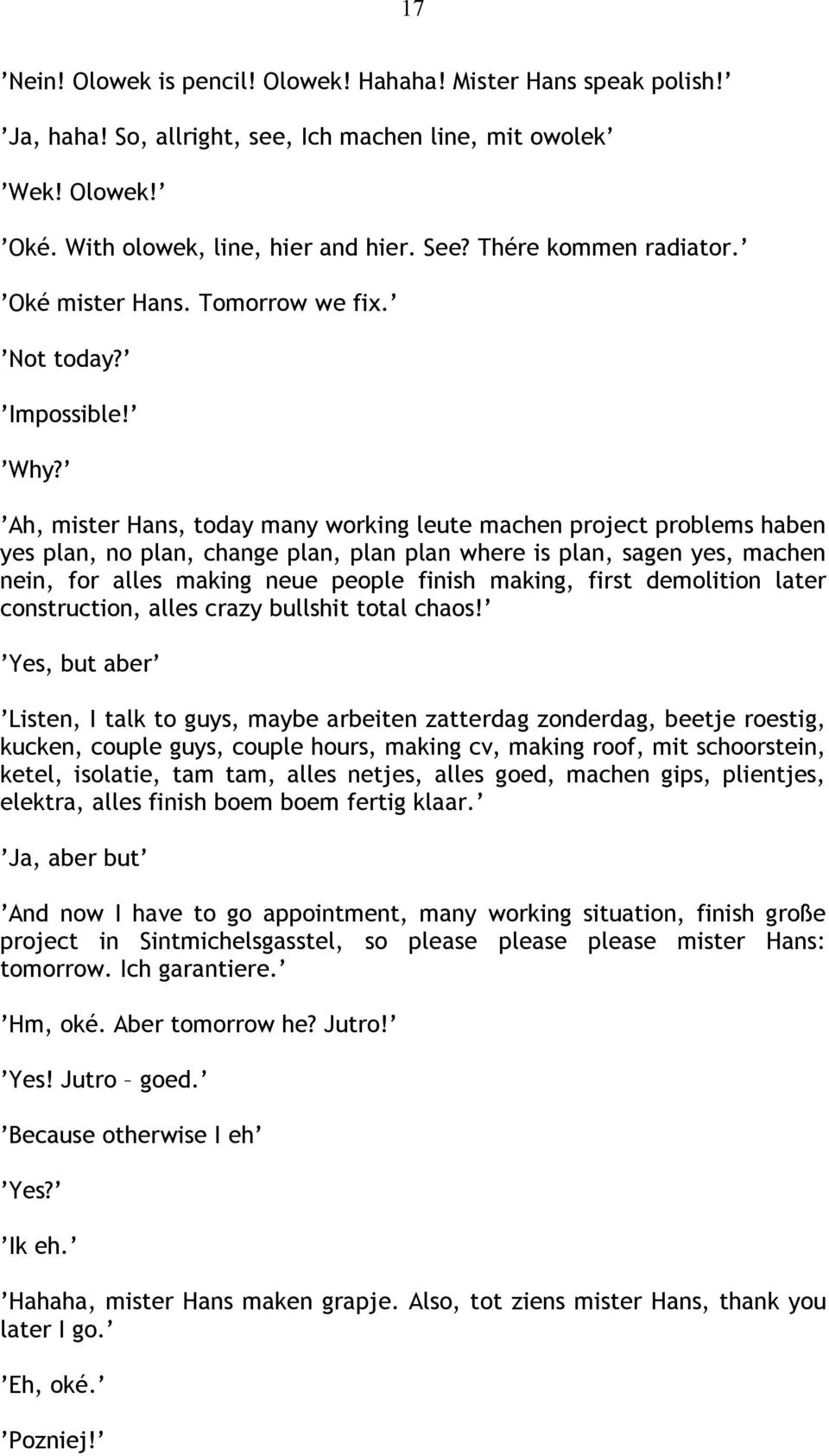 Ah, mister Hans, today many working leute machen project problems haben yes plan, no plan, change plan, plan plan where is plan, sagen yes, machen nein, for alles making neue people finish making,