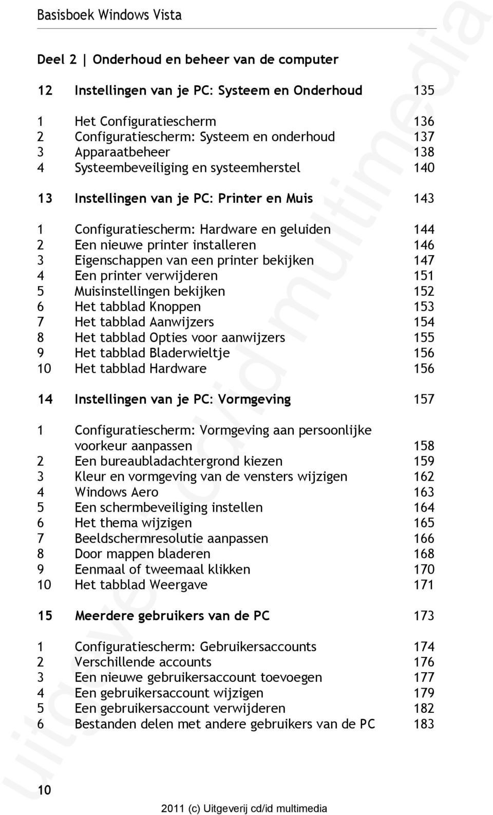 Eigenschappen van een printer bekijken 147 4 Een printer verwijderen 151 5 Muisinstellingen bekijken 152 6 Het tabblad Knoppen 153 7 Het tabblad Aanwijzers 154 8 Het tabblad Opties voor aanwijzers