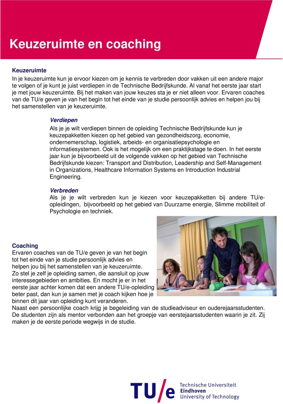 Ervaren coaches van de TU/e geven je van het begin tot het einde van je studie persoonlijk advies en helpen jou bij het samenstellen van je keuzeruimte.