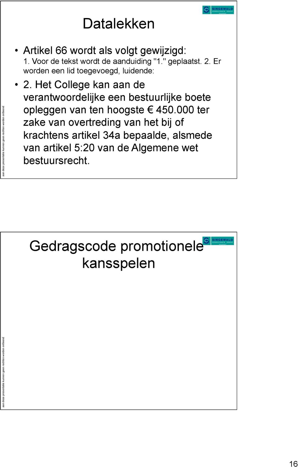 Het College kan aan de verantwoordelijke een bestuurlijke boete opleggen van ten hoogste 450.