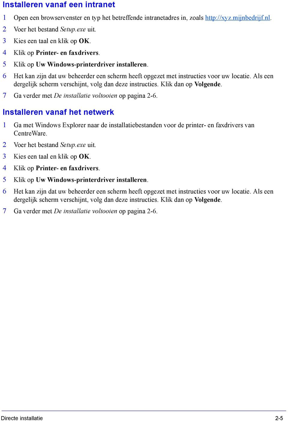 Als een dergelijk scherm verschijnt, volg dan deze instructies. Klik dan op Volgende. 7 Ga verder met De installatie voltooien op pagina 2-6.