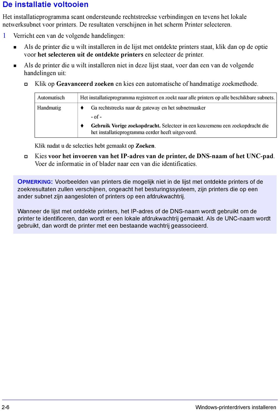 1 Verricht een van de volgende handelingen: Als de printer die u wilt installeren in de lijst met ontdekte printers staat, klik dan op de optie voor het selecteren uit de ontdekte printers en