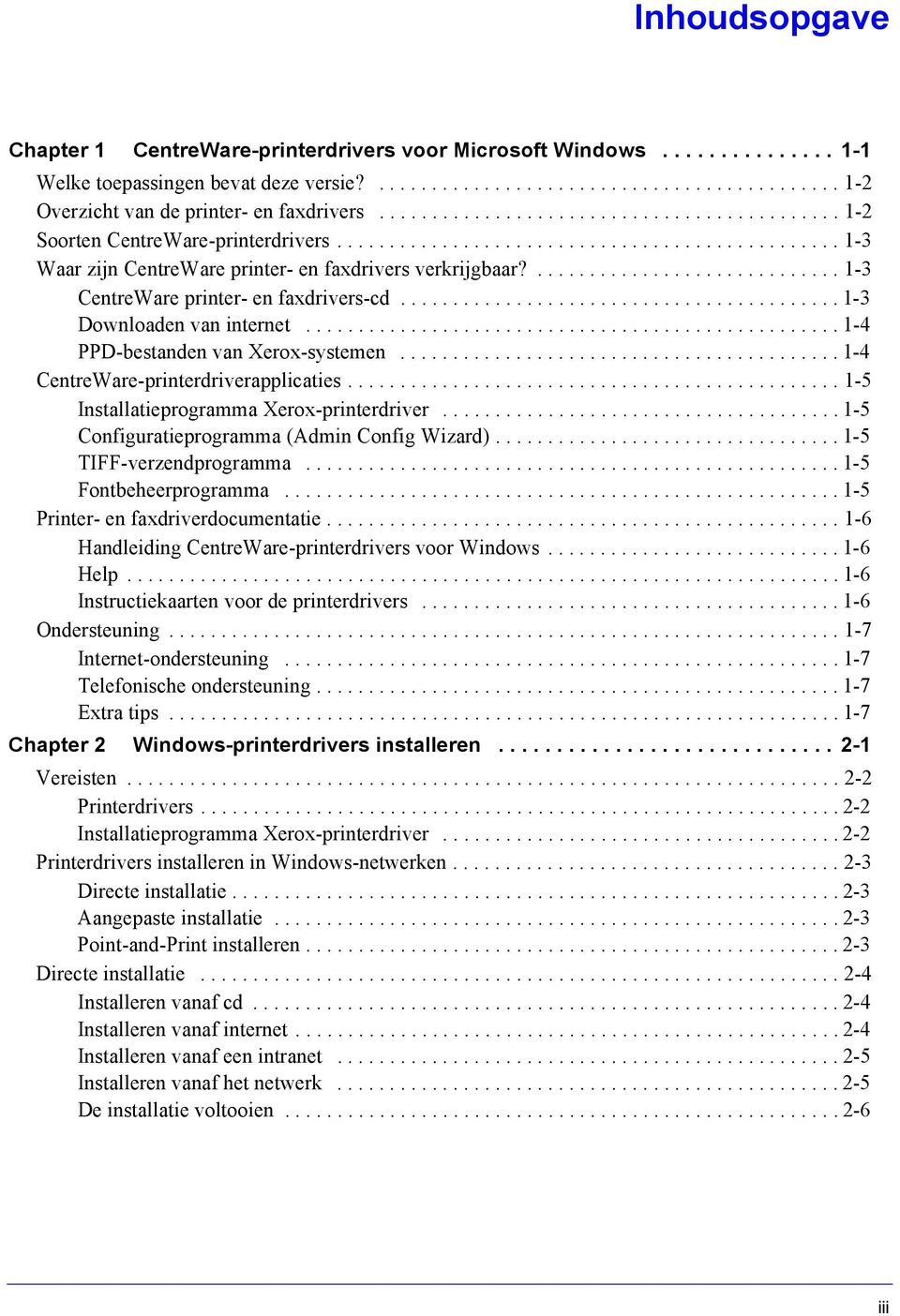 ............................. 1-3 CentreWare printer- en faxdrivers-cd.......................................... 1-3 Downloaden van internet................................................... 1-4 PPD-bestanden van Xerox-systemen.