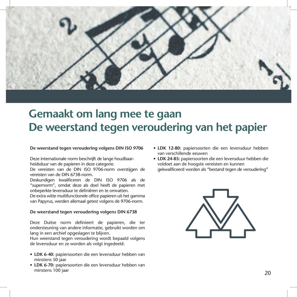 Deskundigen kwalificeren de DIN ISO 9706 als de supernorm, omdat deze als doel heeft de papieren met onbeperkte levensduur te definiëren en te omvatten.