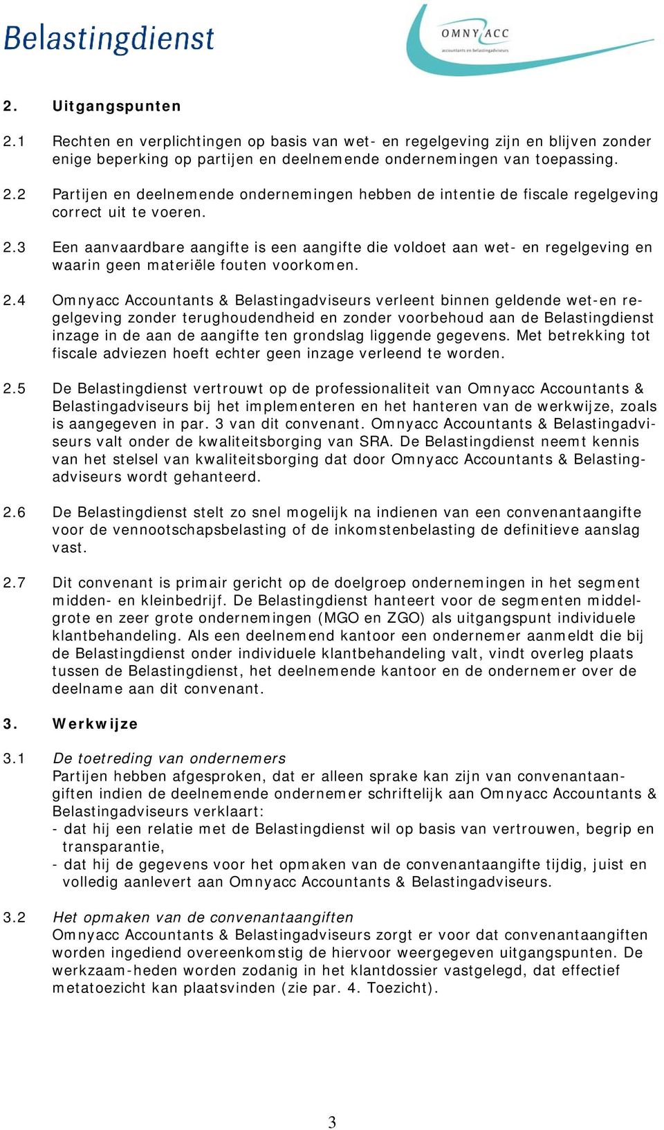 4 Omnyacc Accountants & Belastingadviseurs verleent binnen geldende wet-en regelgeving zonder terughoudendheid en zonder voorbehoud aan de Belastingdienst inzage in de aan de aangifte ten grondslag