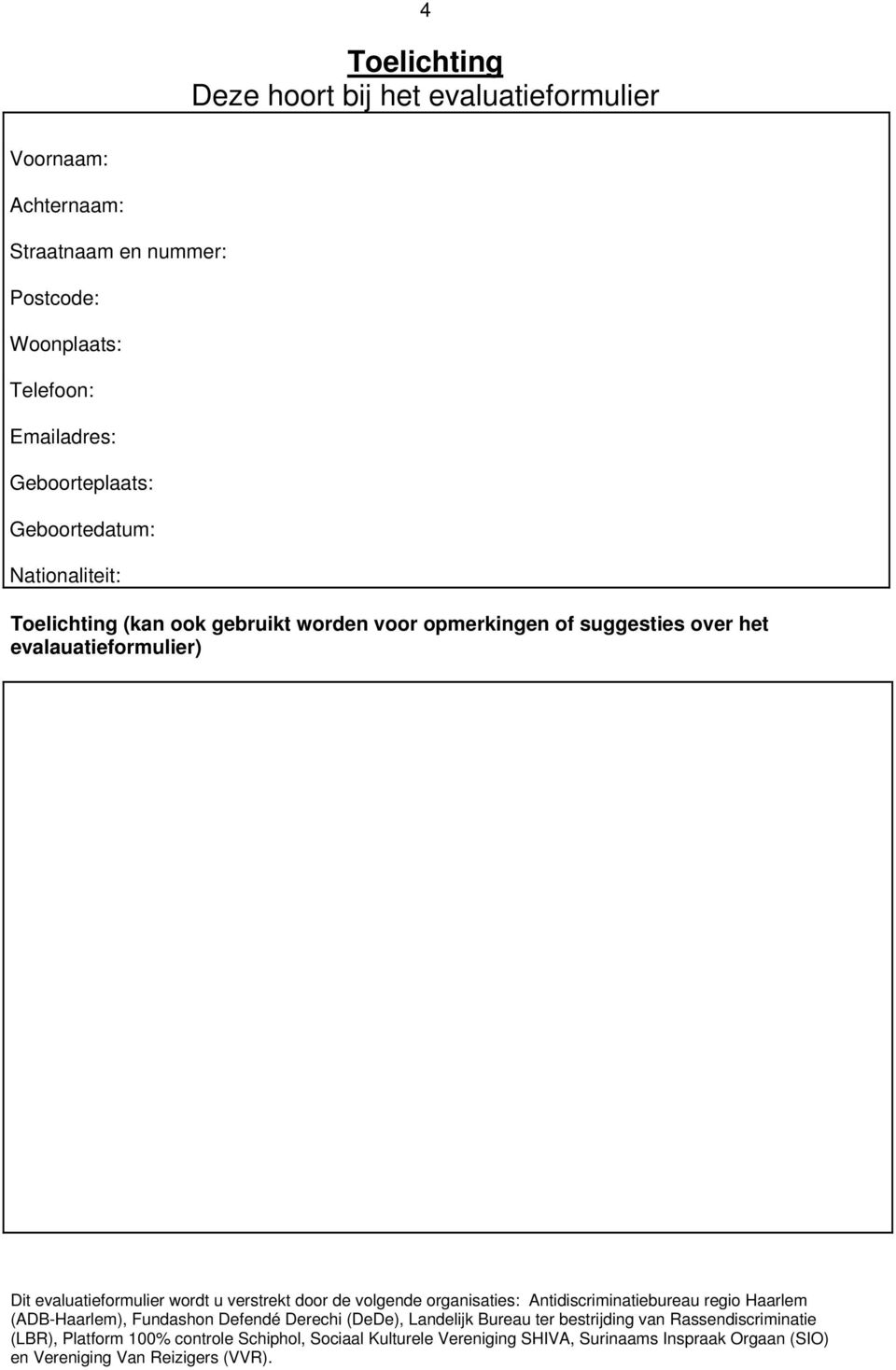 Emailadres: Geboorteplaats: Geboortedatum: Nationaliteit: Toelichting