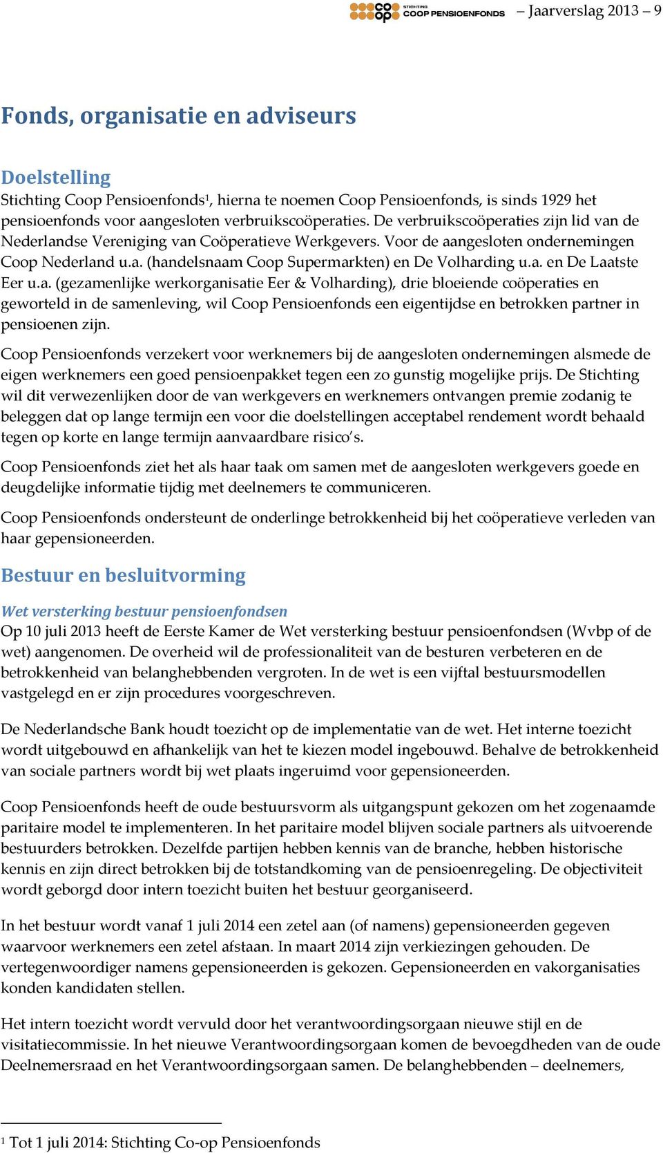 a. en De Laatste Eer u.a. (gezamenlijke werkorganisatie Eer & Volharding), drie bloeiende coöperaties en geworteld in de samenleving, wil Coop Pensioenfonds een eigentijdse en betrokken partner in pensioenen zijn.