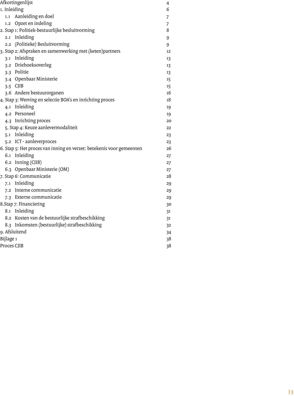 Stap 3: Werving en selectie BOA s en inrichting proces 4.1 Inleiding 4.2 Personeel 4.3 Inrichting proces 5. Stap 4: Keuze aanlevermodaliteit 5.1 Inleiding 5.2 ICT - aanleverproces 6.