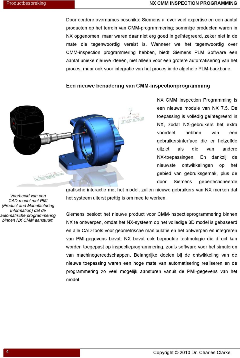 Wanneer we het tegenwoordig over CMM-inspection programmering hebben, biedt Siemens PLM Software een aantal unieke nieuwe ideeën, niet alleen voor een grotere automatisering van het proces, maar ook