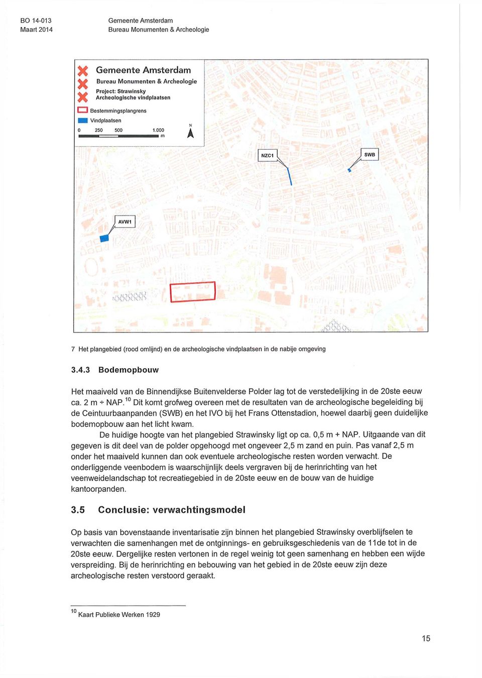 3 Bodemopbouw Het maaiveld van de Binnendijkse Buitenvelderse Polder lag tot de verstedelijking in de 20ste eeuw ca. 2 m -5- NAP.