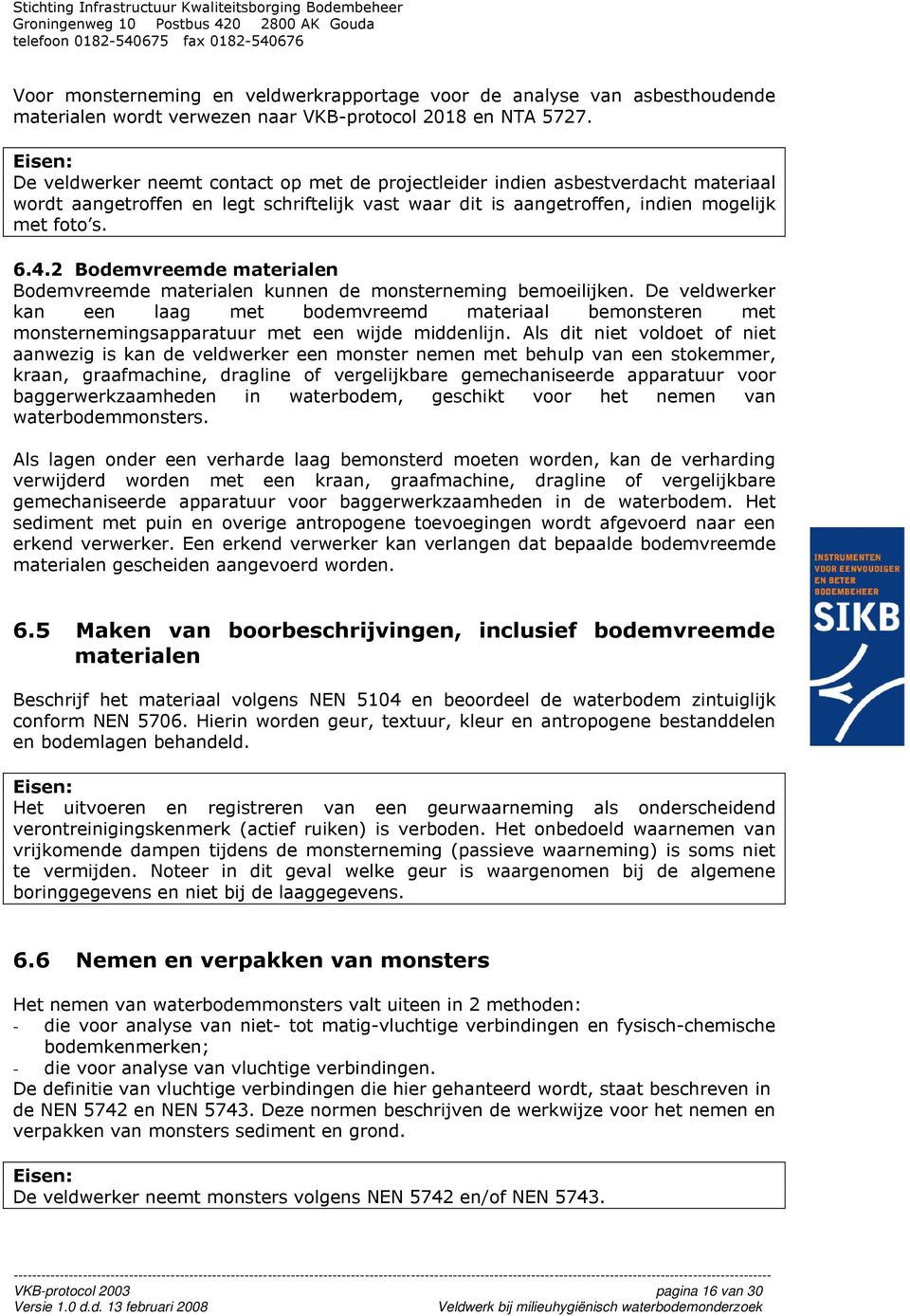 2 Bodemvreemde materialen Bodemvreemde materialen kunnen de monsterneming bemoeilijken.