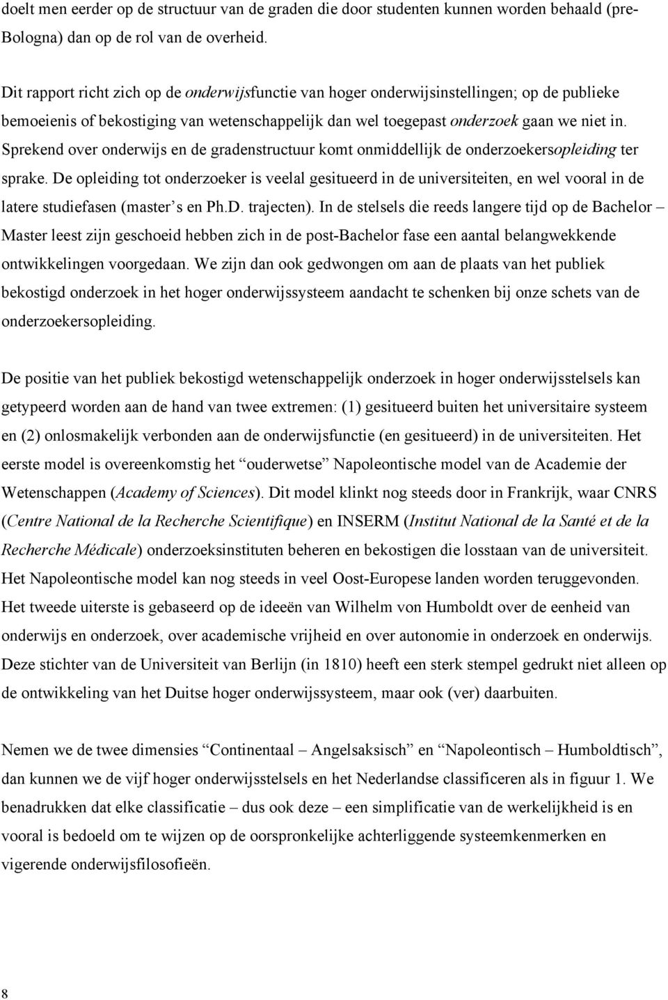 Sprekend over onderwijs en de gradenstructuur komt onmiddellijk de onderzoekersopleiding ter sprake.