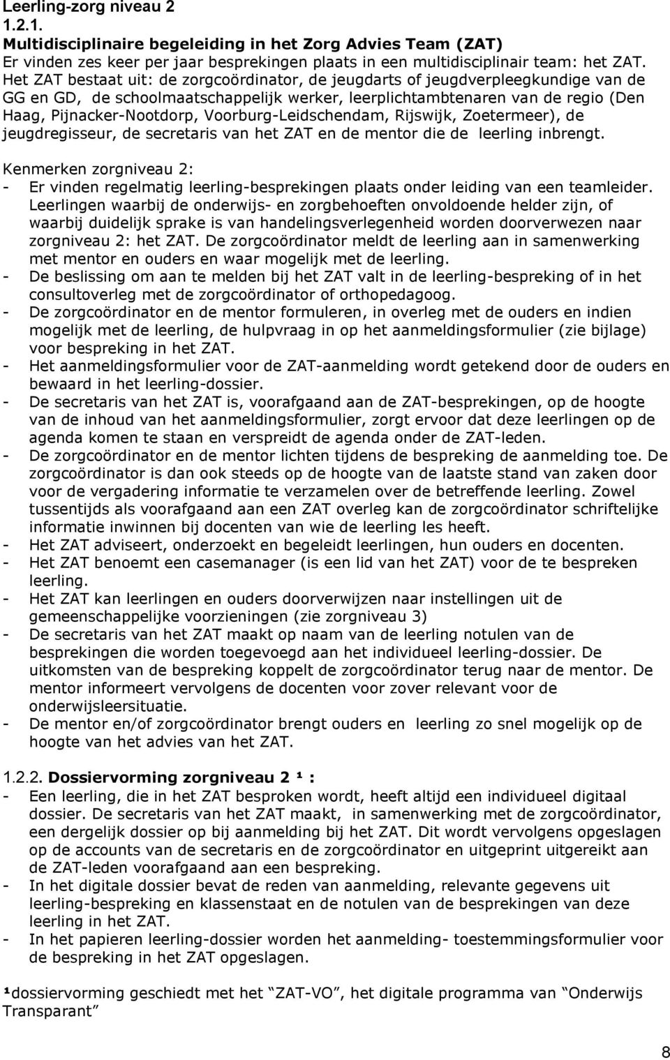 Voorburg-Leidschendam, Rijswijk, Zoetermeer), de jeugdregisseur, de secretaris van het ZAT en de mentor die de leerling inbrengt.