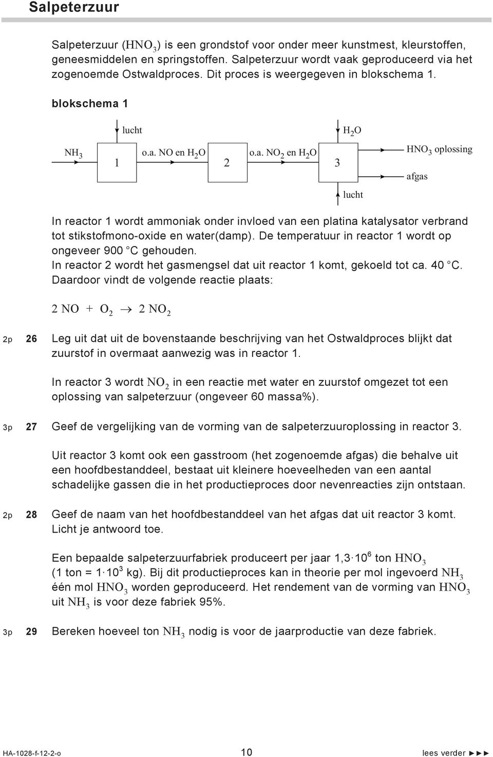 1. blokschema 1 NH 3 lucht o.a. N en H 2 o.a. N 2 en H 2 1 2 3 H 2 lucht HN 3 oplossing afgas In reactor 1 wordt ammoniak onder invloed van een platina katalysator verbrand tot stikstofmono-oxide en water(damp).