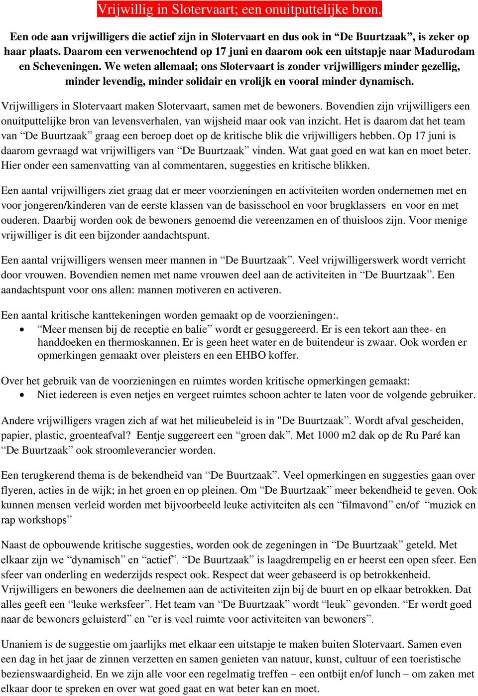 We weten allemaal; ons Slotervaart is zonder vrijwilligers minder gezellig, minder levendig, minder solidair en vrolijk en vooral minder dynamisch.