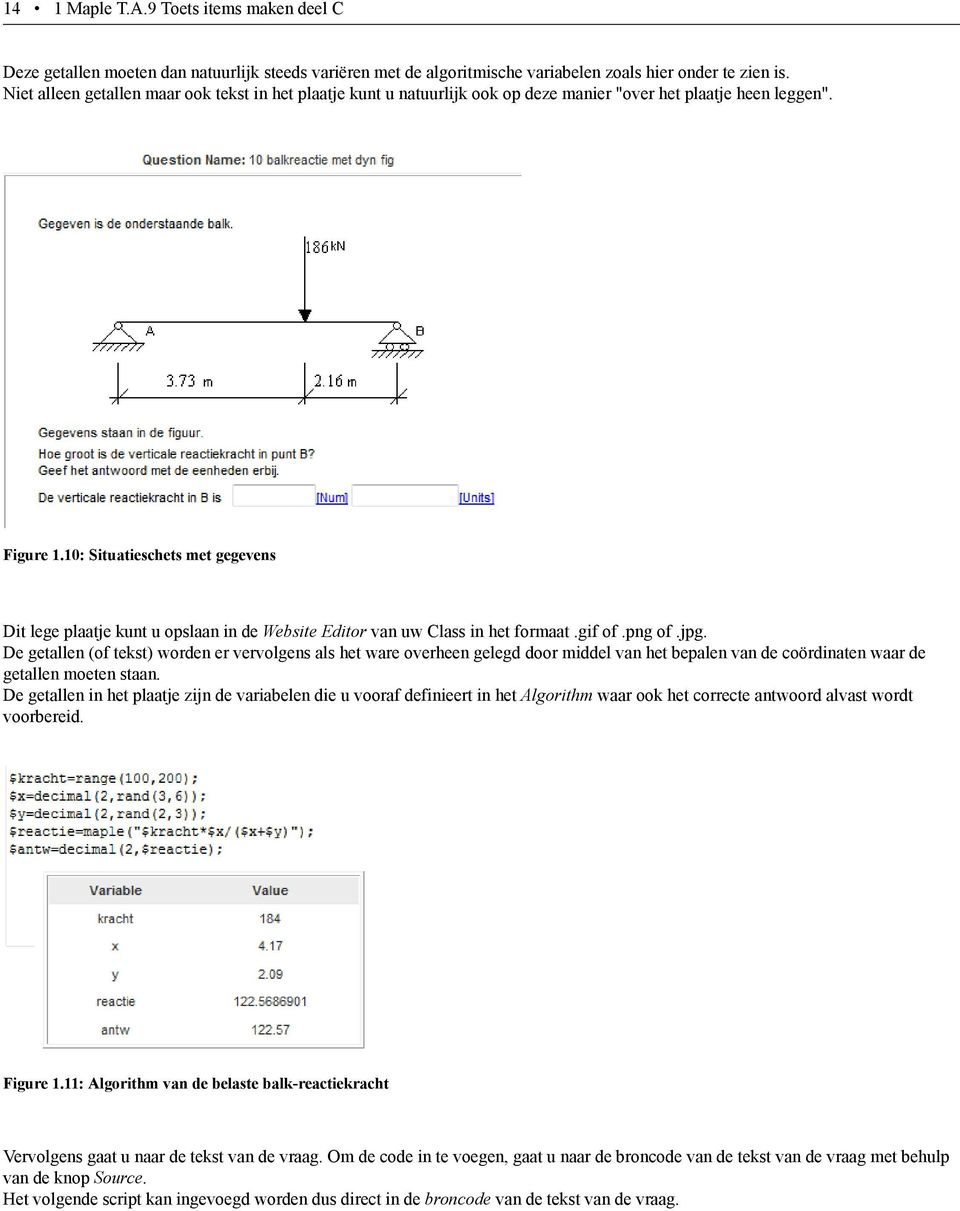 10: Situatieschets met gegevens Dit lege plaatje kunt u opslaan in de Website Editor van uw Class in het formaat.gif of.png of.jpg.