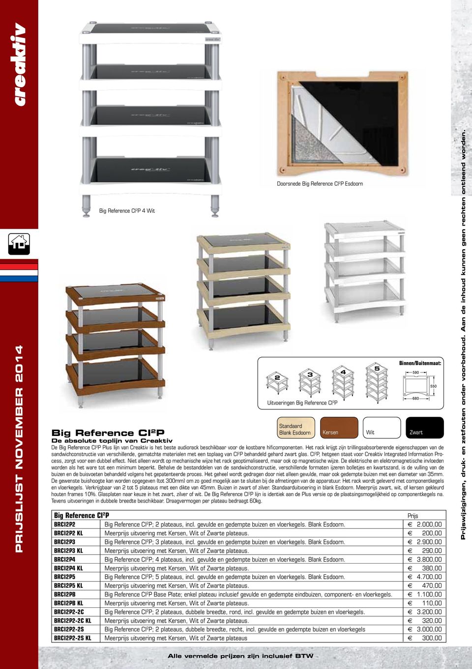 Het rack krijgt zijn trillingsabsorberende eigenschappen van de sandwichconstructie van verschillende, gematchte materialen met een toplaag van CI P behandeld gehard zwart glas.