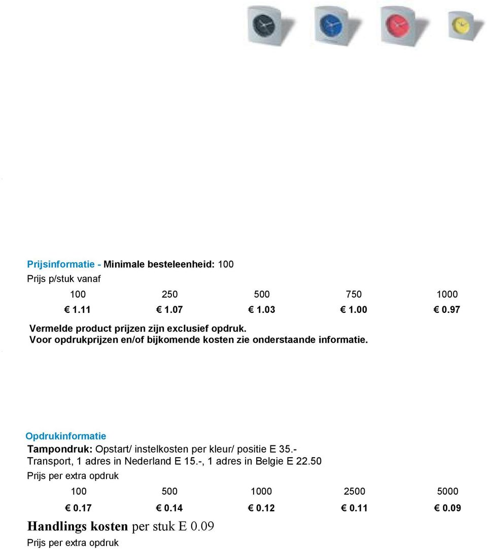 97 Voor opdrukprijzen en/of bijkomende kosten zie onderstaande informatie.