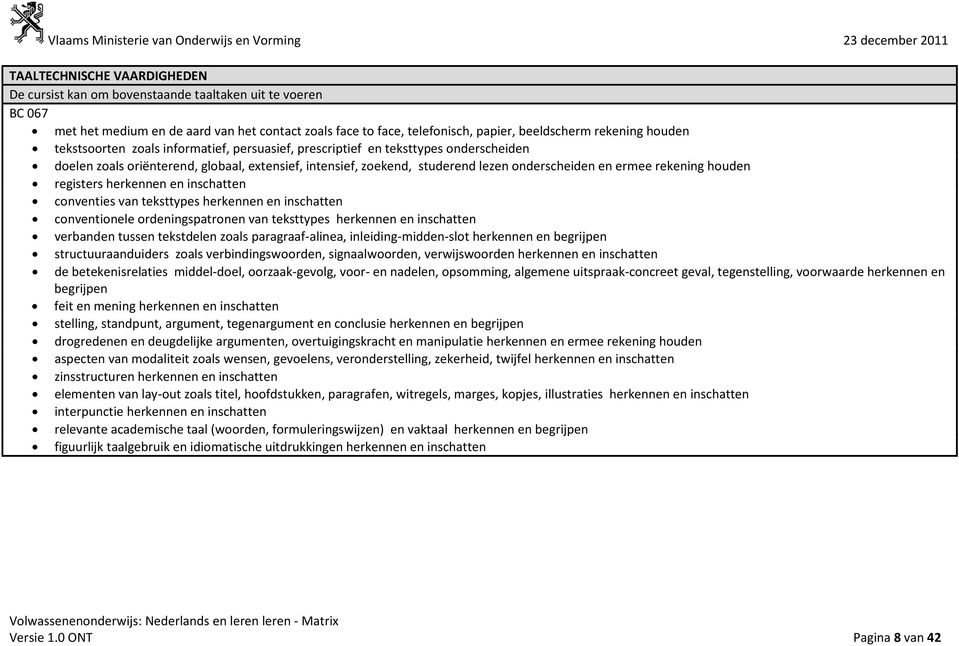 rekening houden registers herkennen en inschatten conventies van teksttypes herkennen en inschatten conventionele ordeningspatronen van teksttypes herkennen en inschatten verbanden tussen tekstdelen